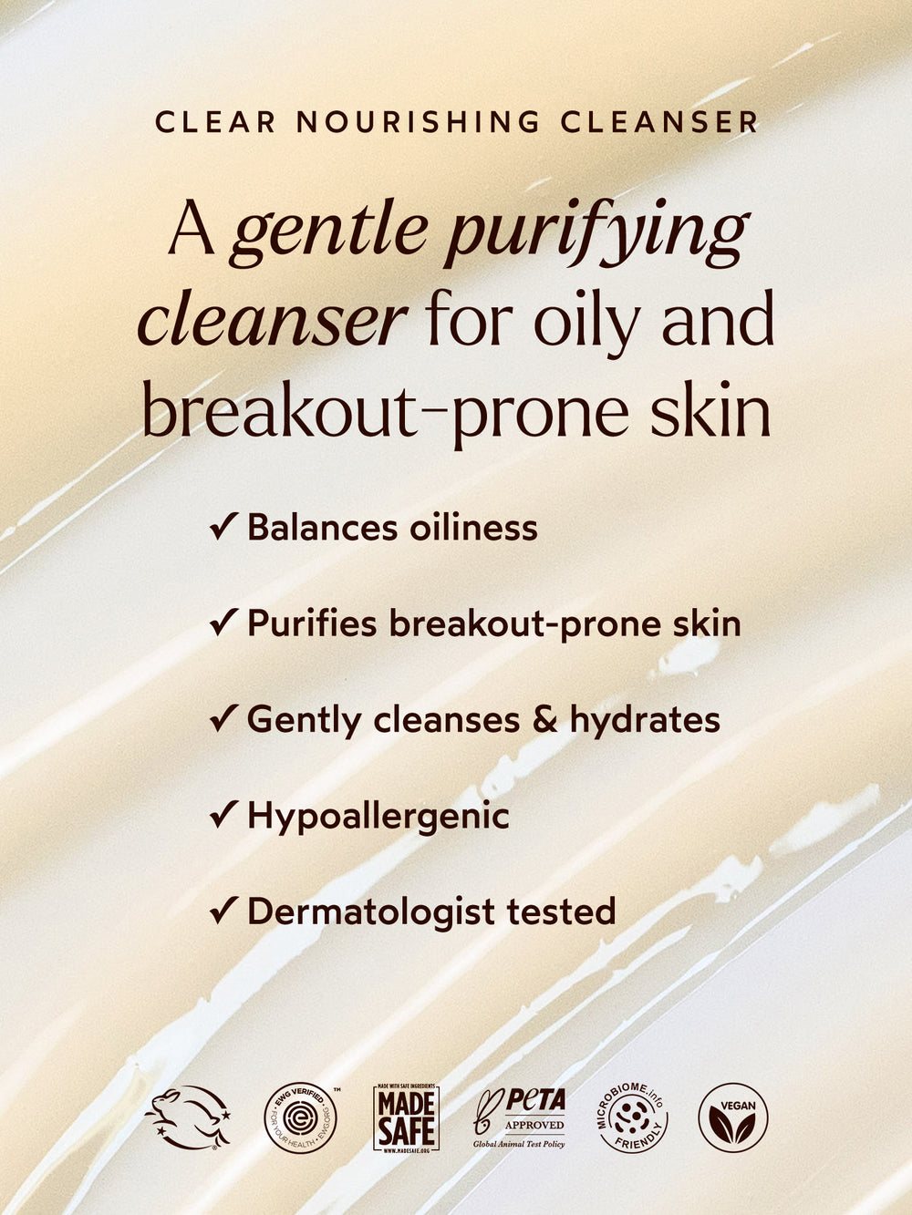 The Clear Nourishing Cleanser is a gentle, purifying formula designed for oily and breakout-prone skin. It balances oiliness, purifies clogged pores, and gently cleanses while hydrating the skin. Hypoallergenic and dermatologist-tested, it provides effective cleansing without irritation.